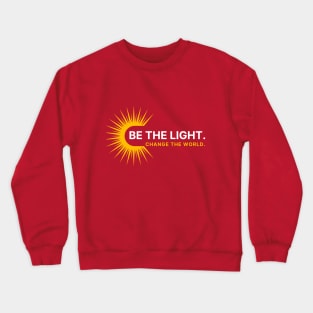 Be the light, change the world tshirt Crewneck Sweatshirt